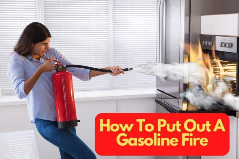 How To Put Out A Gasoline Fire – Comprehensive Guide