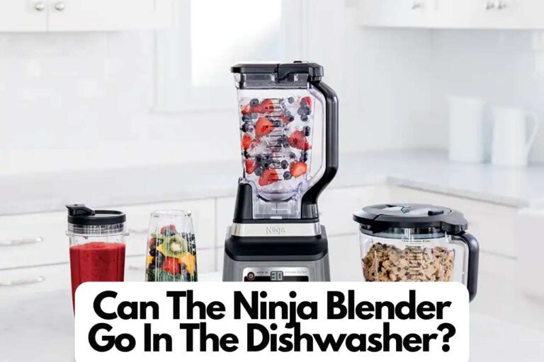 Can The Ninja Blender Go In The Dishwasher? – Complete Guide