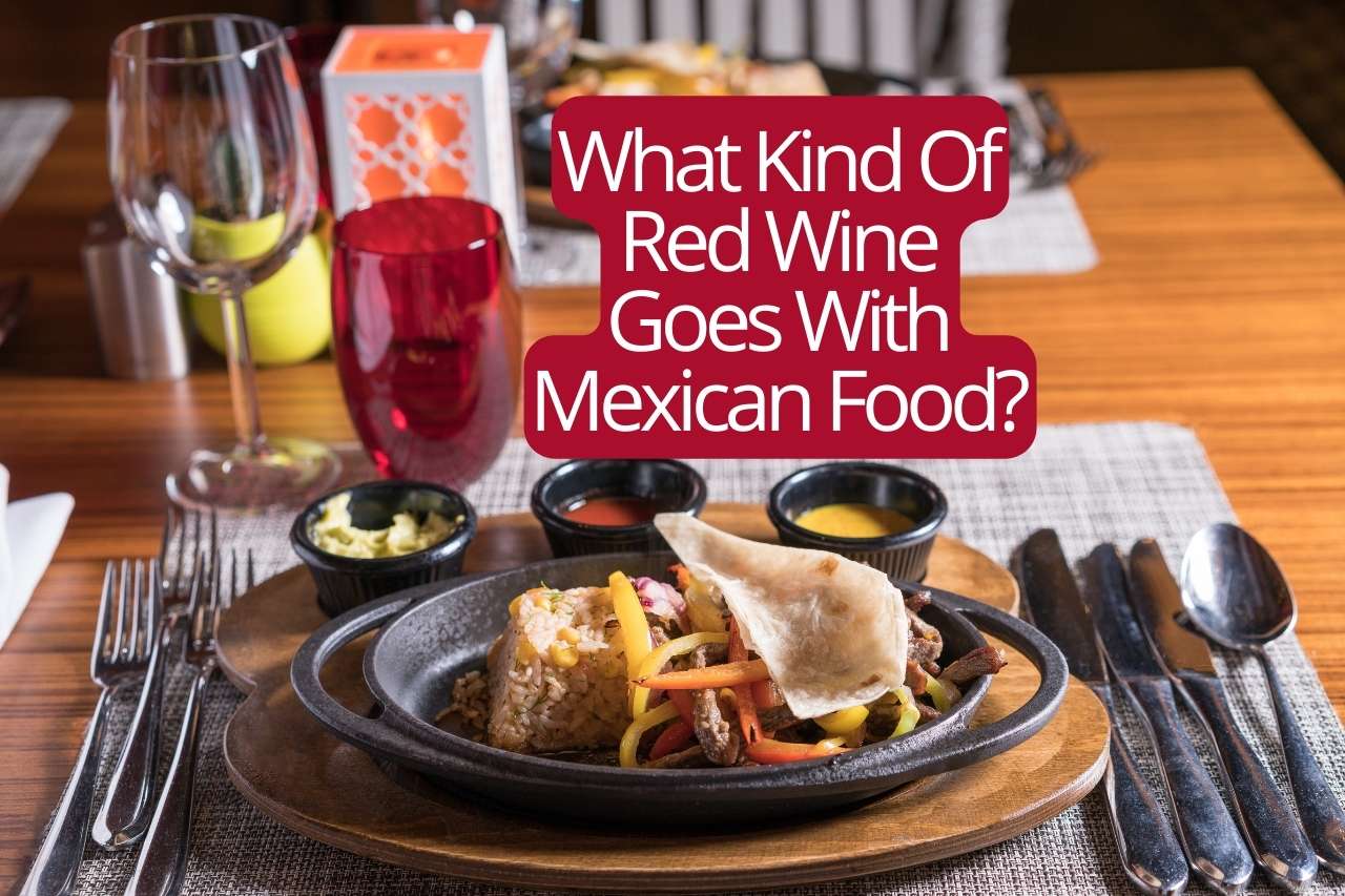 What Kind Of Red Wine Goes With Mexican Food