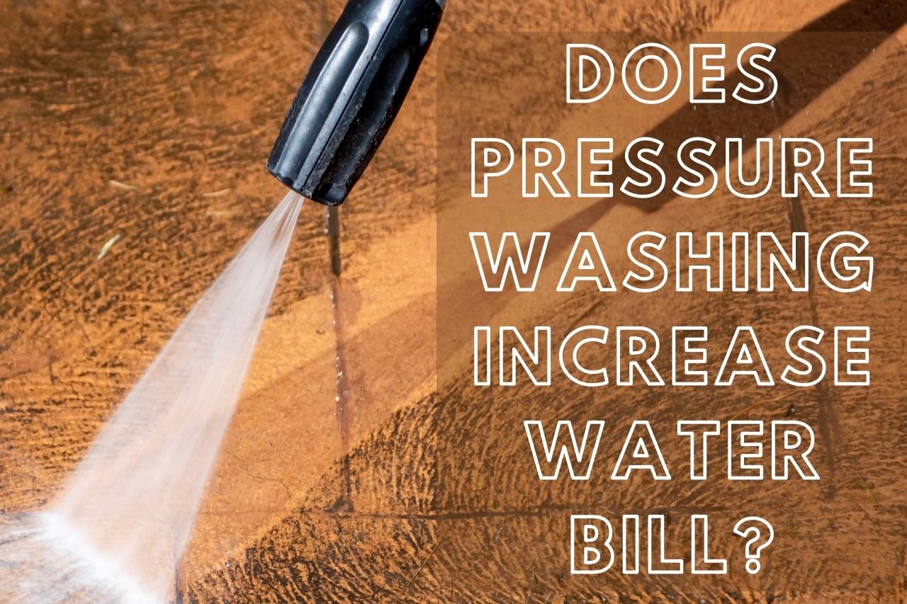 Does Pressure Washing Increase Water Bill?