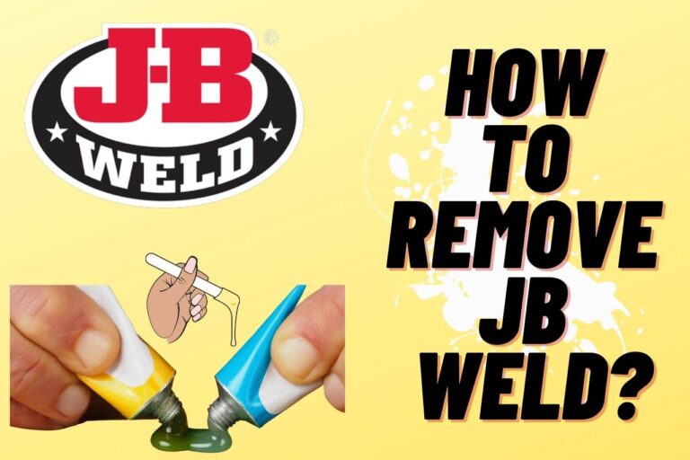 How to Remove Jb Weld? – [Find Out]