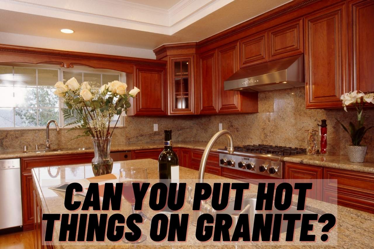 can you put hot things on granite