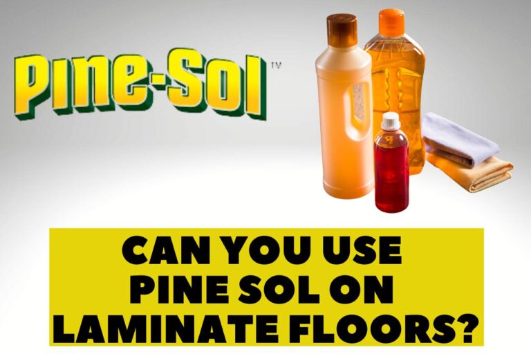 Can You Use Pine Sol on Laminate Floors? [Is It Safe]