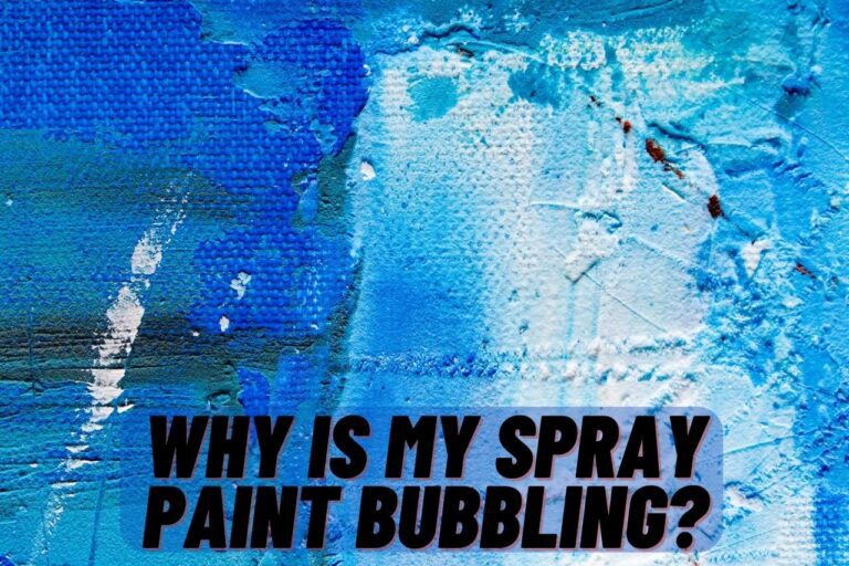 Why is My Spray Paint Bubbling? [Avoid & Prevent]