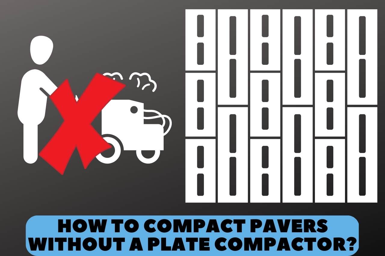 how to compact pavers without a plate compactor