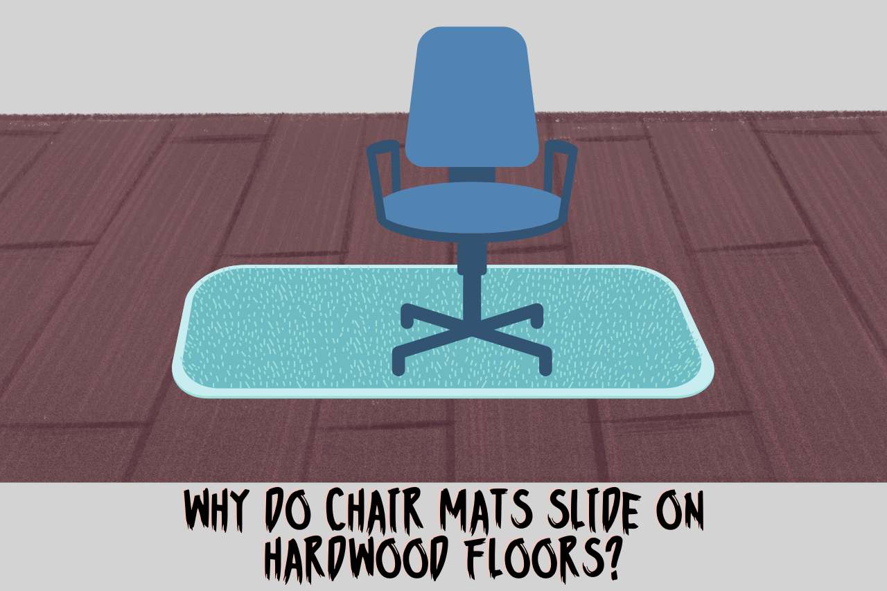Why Do Chair Mats Slide on Hardwood Floors