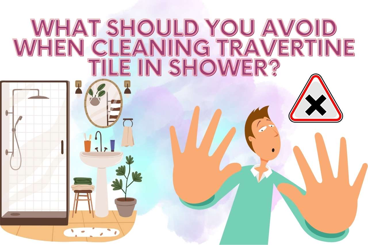 What should you avoid when cleaning travertine tile in the shower?
