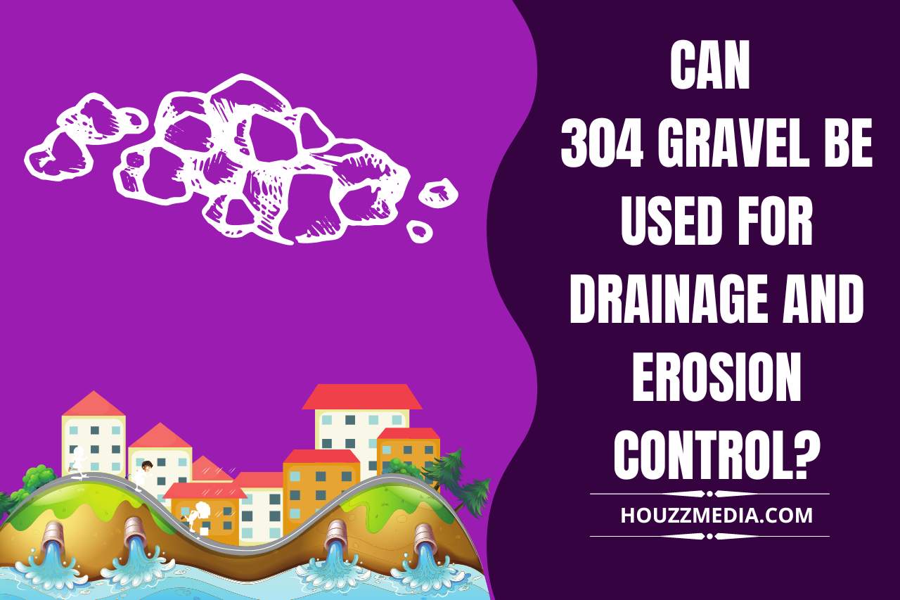 Can 304 Gravel be Used for Drainage and Erosion Control
