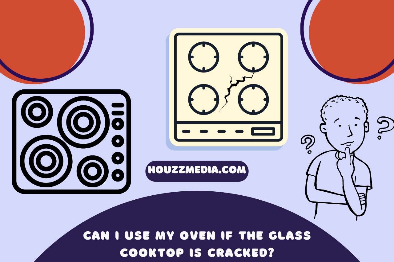 can i use my oven if the glass cooktop is cracked